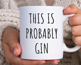 This Is Probably Gin Mug | Gin Lover Gifts | Gift For Gin Drinker | Funny Gin Gift | Funny Coffee Mug | Gin Gift | Gin Mug | Gin Coffee Mug
