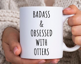 Otter Mug, Funny Otter Gift, Otter Lover Gift, Otter Gifts, Badass Mug, Badass Gift, Otter Coffee Mug, Badass And Obsessed With Otters Cup