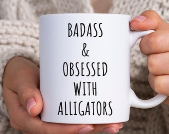 Alligator Tasse, Alligator Geschenk, Alligator Liebhaber Geschenk, Lustige Alligator Geschenke, Alligator Tassen, Alligator Tasse, Badass & Obsessed With Alligators
