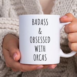 Orca Mug, Orca Gift, Gift For Orca Lover, Orca Coffee Mug, Orca Gifts, Funny Orca Mugs, Mugs With Sayings, Badass And Obsessed With Orcas