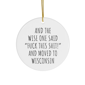 Moving To Wisconsin Ornament | Funny Ornament | Relocating To Wisconsin | Funny Moving Gift | Moving Away Gift | Christmas Tree Ornament