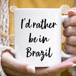 Brazil Mug, Brazil Gift, Brazil Coffee Mug, Brazil Lover Gift, Travel To Brazil, Visit Brazil, Live In Brazil Mugs, I&#39;d Rather Be In Brazil