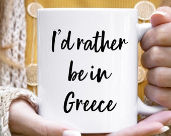 Greece Mug, Greece Gift, Greece Coffee Mug, Greece Lover Gift, Greece Mugs, Greece Gifts, Mugs With Sayings, I'd Rather Be In Greece Mug Cup