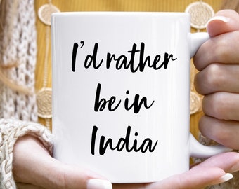 India Mug, India Gift, India Coffee Mug, Visit India, India Lover Gift, Explore India, Mugs With Sayings, Funny Mugs, I'd Rather Be In India