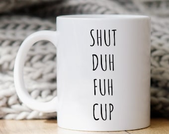 Shut Duh Fuh Tasse Becher, lustige Kaffeetasse, Erwachsene Humor Tasse, sarkastische Tasse, lustige Geschenke, unangemessenes Geschenk, Knebelgeschenke, lustige Tassen, Geschenk für sie