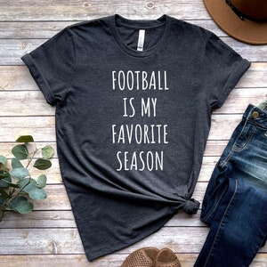 Football Is My Favorite Season Shirt, Football Shirt, Game Day Shirt, Football T Shirt, Cute Football Tee, Tailgaiting Shirt, Football Tee