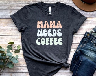 Mama Needs Coffee Shirt, Coffee Shirt For Mom, Coffee Mom Shirt, Mothers Day Shirt, Mom Shirt, Mom Birthday Gift, Mom Christmas Gift Tee