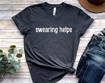 Vloeken helpt shirt, sarcastische T-shirt, grappig T-shirt, cadeau voor haar, cadeaus voor hem, grappige shirts, vloeken shirt, vloeken minnaar shirt, vloeken