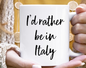 Italy Mug, Italy Gift, Italy Coffee Mug, Italy Lover Gift, Live In Italy, Visit Italy, Italy Coffee Cup, Italy Cup, I'd Rather Be In Italy