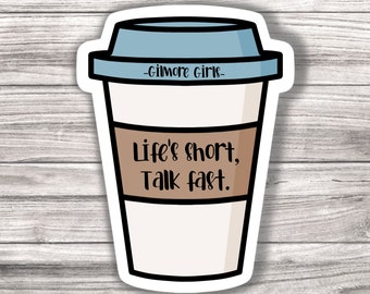 Life's Short, Talk Fast - Gilmore Girls - Laminated Vinyl Sticker