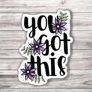 You Got This Laminated Vinyl Sticker