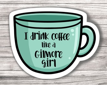 I Drink Coffee Like a Gilmore Girl - Gilmore Girls - Laminated Vinyl Sticker