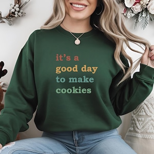 It&#39;s A Good Day To Make Cookies Sweatshirt, Baking Sweater, Gift For Baker, Cooking Hoodie, Baking Mom Shirt, Funny Baker Tee, Women&#39;s Shirt