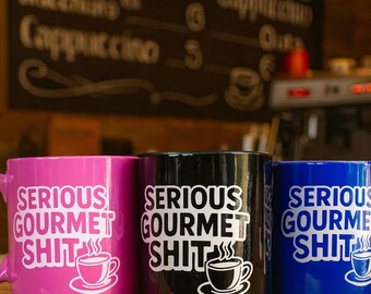 Cceramic coffee mug : Serious Gourmet Shit.   Laser engraved