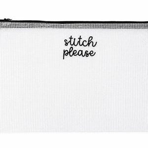 May include: A clear, rectangular zippered pouch with a black zipper and trim. The words "stitch please" are written in black script across the front. The pouch is made of a white, grid-like material.
