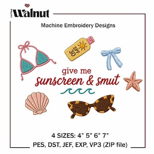May include: Machine embroidery designs featuring a bikini top, sunglasses, sunscreen, bow, seashell, and starfish. The phrase "give me sunscreen & smut" is written in cursive. Available in 4 sizes: 4", 5", 6", and 7".