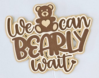 We Can Bearly Wait Cake Topper | Baby Shower