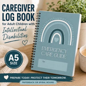 May include: A5 size spiral-bound caregiver log book with a blue cover. The cover features a rainbow design and the words "Emergency Care Guide." Text on the cover reads "Caregiver Log Book for Adult Children with Intellectual Disabilities."