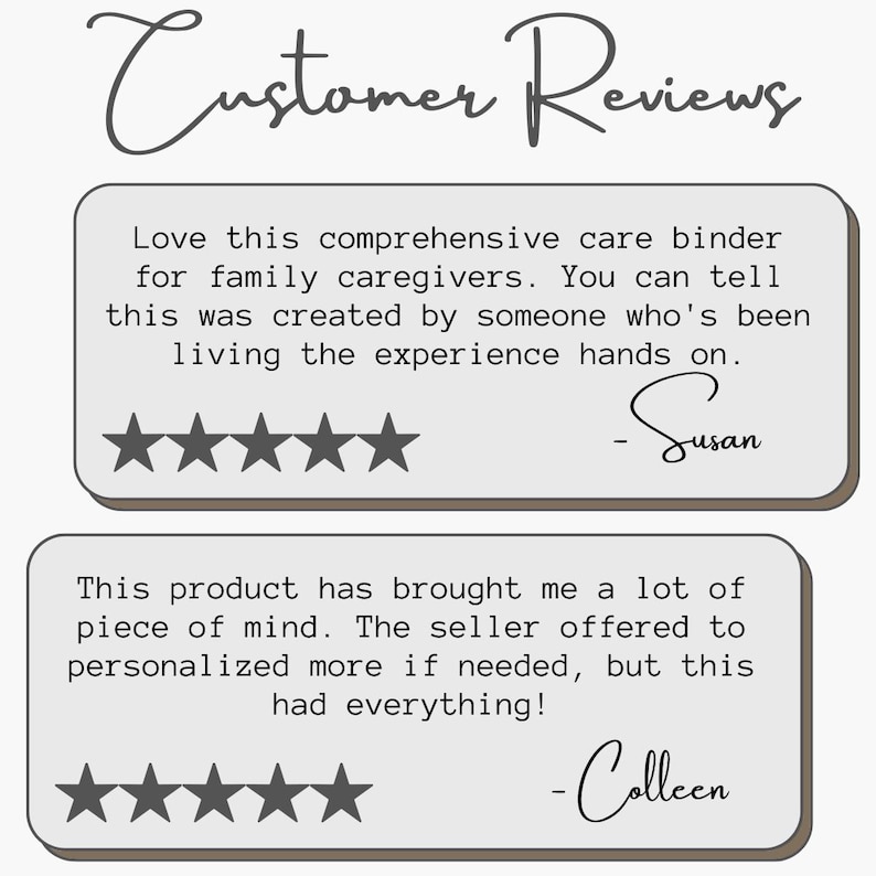 May include: Image featuring customer reviews for a care binder. The reviews are in text boxes with star ratings. The top review is from Susan, and the bottom review is from Colleen. The title "Customer Reviews" is at the top.