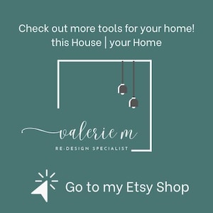 May include: A teal square graphic featuring the text Check out more tools for your home! this House | your Home, the name valerie m, the title RE-DESIGN SPECIALIST, a white square outline, two hanging pendant light icons, and Go to my Etsy Shop.