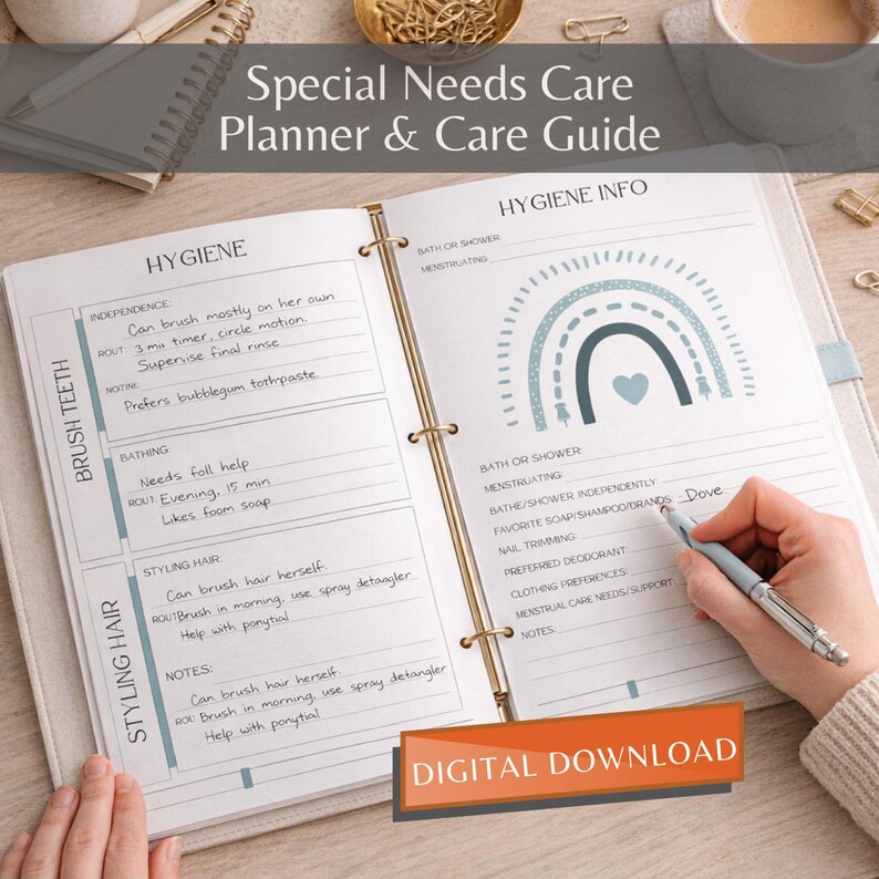 May include: Open planner with "Special Needs Care Planner & Care Guide" text. The pages include sections for hygiene, brushing teeth, and styling hair. A hand writes on the "Hygiene Info" page, with a rainbow graphic. The words "Digital Download" are on the bottom.
