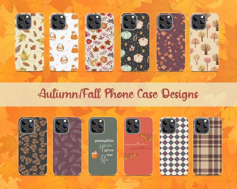 May include: Ten different phone case designs featuring autumn and fall themes. The designs include leaves, pumpkins, plaid, and text that says "pumpkin spice gives me life" and "sweater weather".