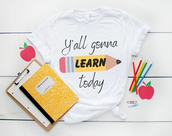 Todos ustedes van a aprender hoy regalo de la camiseta del maestro de escuela primaria educación de graduación mayor apreciación del maestro de secundaria presente primaria