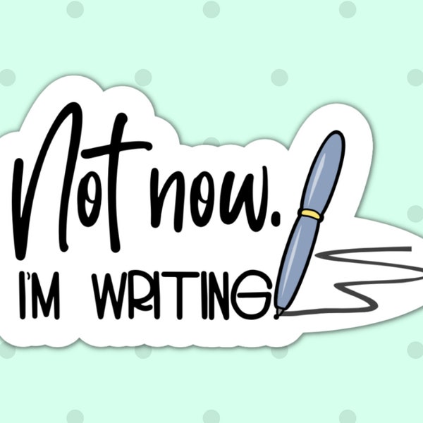 Not Now. I'm Writing. Writer's Vinyl Die Cut Sticker, Laptop Sticker for Writers, Writing Sticker, Tumbler Decal, Journal Sticker