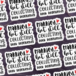 Married...But Still Collecting Book Boyfriends Water-Resistant Vinyl Sticker for Romance Readers, Bookish Sticker, Book Lover Sticker image 5