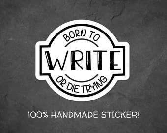 Born to Write or Die Trying Vinyl Die Cut Sticker for Writers, Writing Sticker, Laptop Sticker for Writer's, Author Stickers