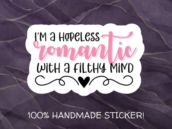 Hopeless Romantic Filthy Mind Sticker - Spicy Book Reader Vinyl Decal