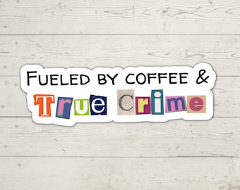 Fueled By Coffee & True Crime True Crime Lover Vinyl Water-Resistant Sticker, Laptop Sticker, True Crime Addict Sticker, Murderino Sticker