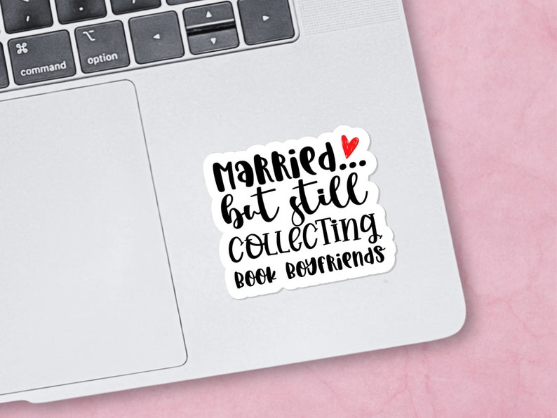 Married...But Still Collecting Book Boyfriends Water-Resistant Vinyl Sticker for Romance Readers, Bookish Sticker, Book Lover Sticker image 3