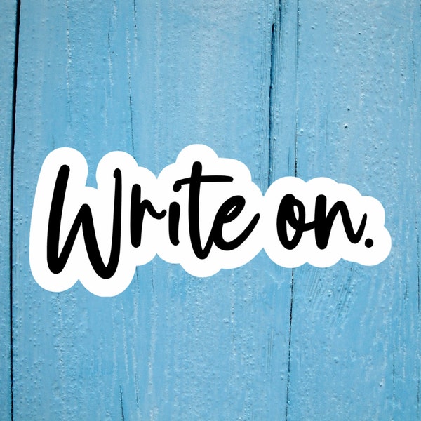 Write On - Writing LoverVinyl Sticker, Sticker for Writers, Author Swag, Writing Sticker, Laptop Journal Decal