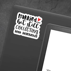 Married...But Still Collecting Book Boyfriends Water-Resistant Vinyl Sticker for Romance Readers, Bookish Sticker, Book Lover Sticker image 8