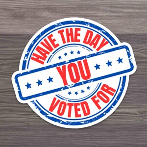 Have The Day You Voted For Glossy Sticker