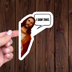 Jesus I Saw That Sticker, Water-Resistant, Die-Cut Vinyl Sticker, Jesus Laptop Sticker, Funny Meme Sticker, Meme Sticker