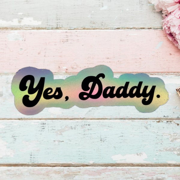 Yes, Daddy Vinyl Holographic Sticker