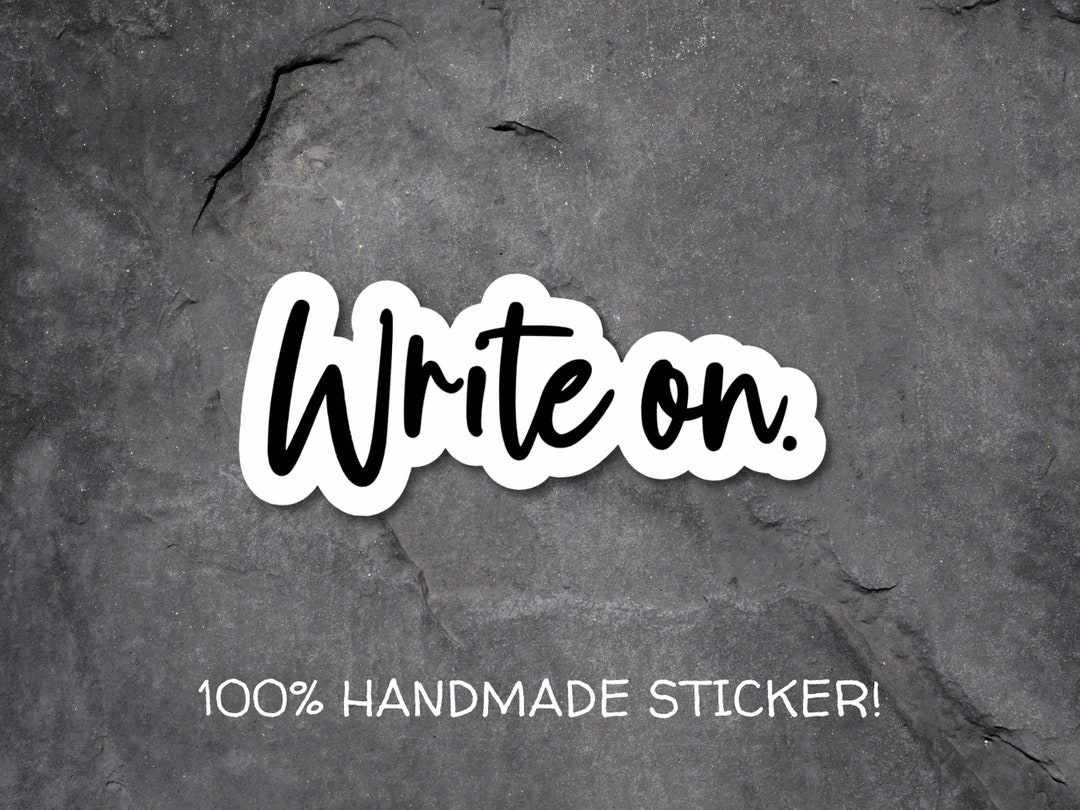 Write On Sticker Write on - Writing Lovervinyl Sticker, Sticker for Writers, Author Swag ...