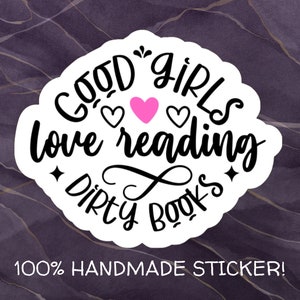 Smutty Book Lover Sticker: Good Girls Love Reading Dirty Books, Handmade Vinyl