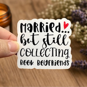 Book Boyfriend Sticker: Married...But Still Collecting, Water-Resistant Vinyl