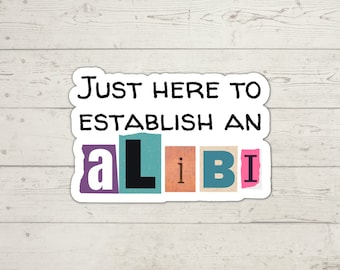 Just Here To Establish An Alibi True Crime Lover Vinyl Water-Resistant Sticker, Laptop Decal, Murderino Sticker, True Crime Sticker