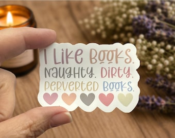 I Like Books, Naughty, Dirty, Perverted Books Vinyl Sticker, Smutty Book Reader Sticker, Spicy Romance Reader Gift Idea