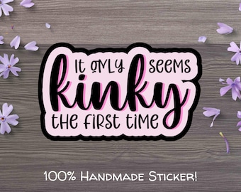 It Only Seems Kinky the First Time Water-Resistant, Glossy, Die-Cut Sticker