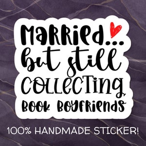 Married...But Still Collecting Book Boyfriends Water-Resistant Vinyl Sticker for Romance Readers, Bookish Sticker, Book Lover Sticker image 1