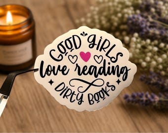 Smutty Book Lover Sticker: Good Girls Love Reading Dirty Books, Handmade Vinyl