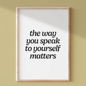 Affirmation Printable Wall Art | Self Care Quote | Mental Health Art | Office Decor | The Way You Speak to Yourself Matters