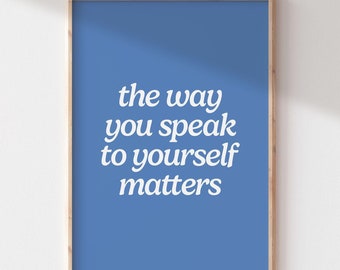 Affirmation Printable Wall Art | Self Care Quote | Mental Health Art | Office Decor | The Way You Speak to Yourself Matters