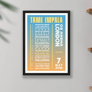 May include: Framed poster advertising Tame Impala's concert at the O2 Arena in London on 7 May 2026. The design features a gradient background in blue, orange, and yellow, with the band's name and a list of song titles. The poster is in a black frame.