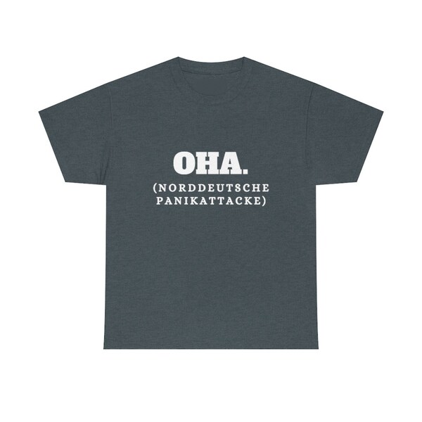 T-Shirt mit plattdeutschem Spruch | OHA - Norddeutsche Panikattacke | 100% Baumwolle | Unisex | Geburtstagsgeschenk | Funny Shirt